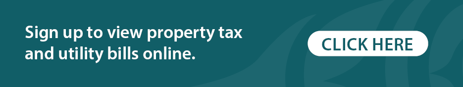 Sign up to view property tax and utility bills online.