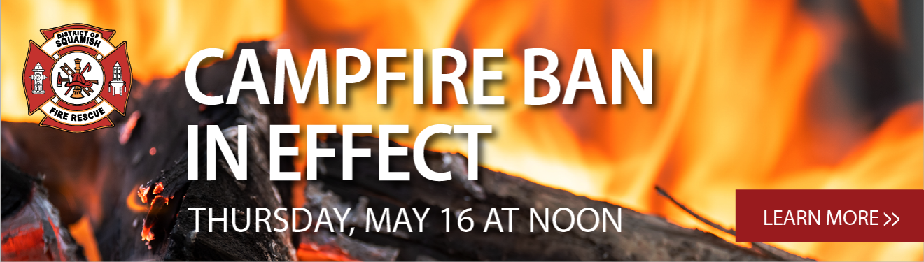 Campfire ban in effect in District of Squamish as of Thursday, May 16, 2024 at 12 noon